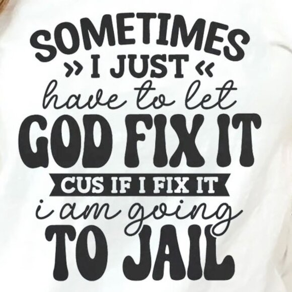 Sometimes I Just Have To Let God Fix It Christian T-Shirt - Picture 2 of 5
